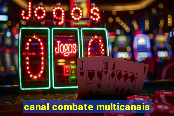 canal combate multicanais